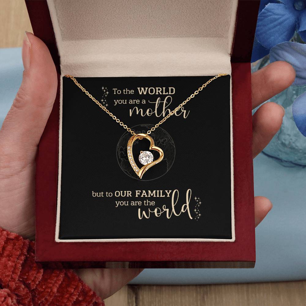 To the World You Are A Mother, But to Our Family You Are The World