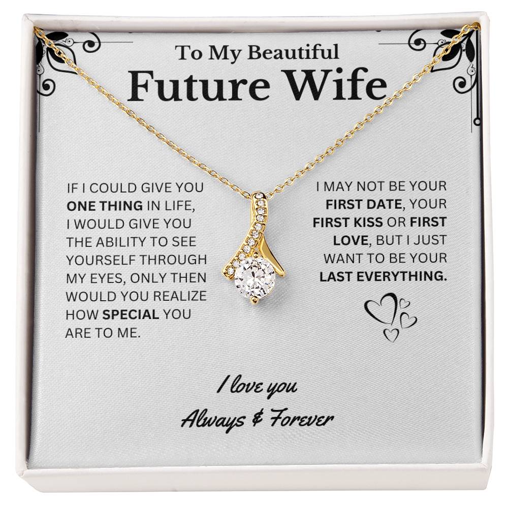 To My Beautiful Future Wife, I Want to be Your Last Everything