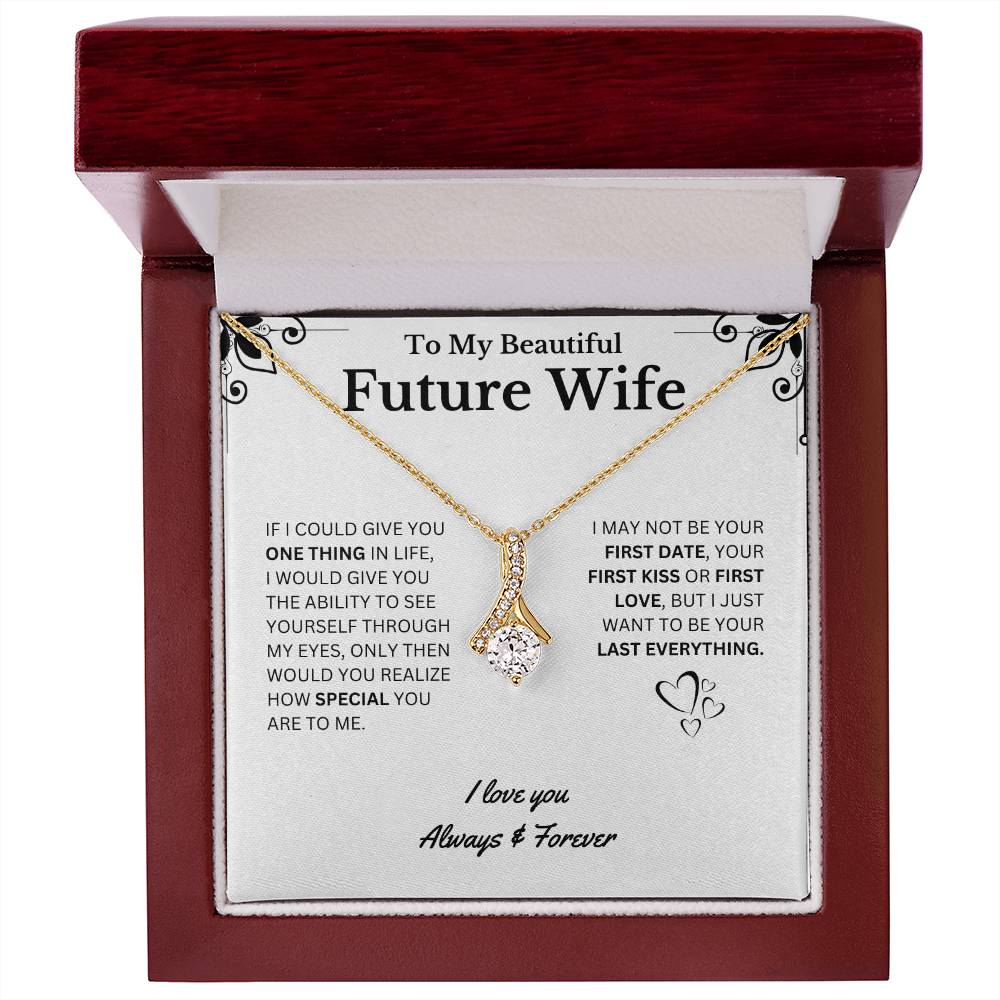 To My Beautiful Future Wife, I Want to be Your Last Everything