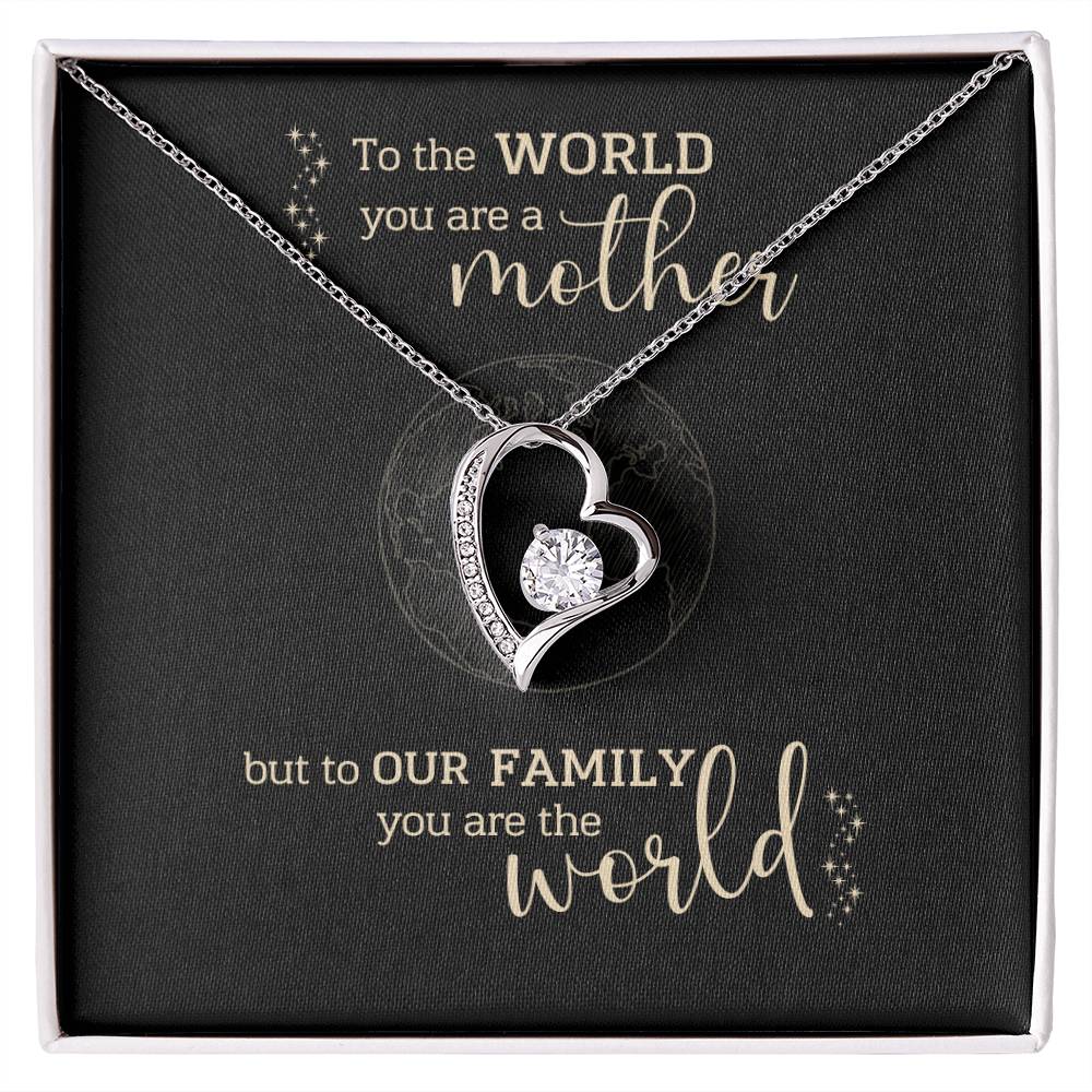 To the World You Are A Mother, But to Our Family You Are The World