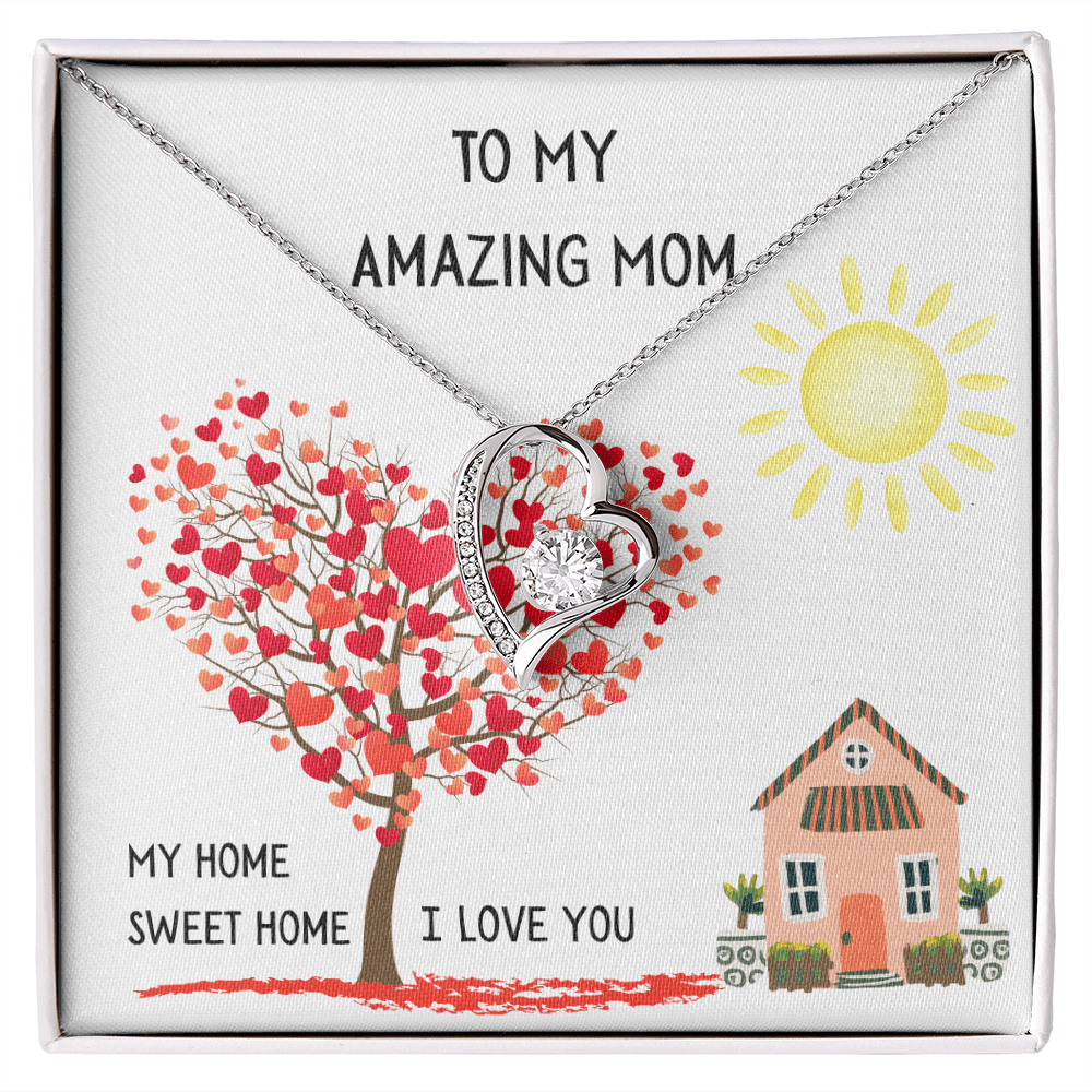 To My Amazing Mom, My Home Sweet Home (Your First Home, Your Forever Love).