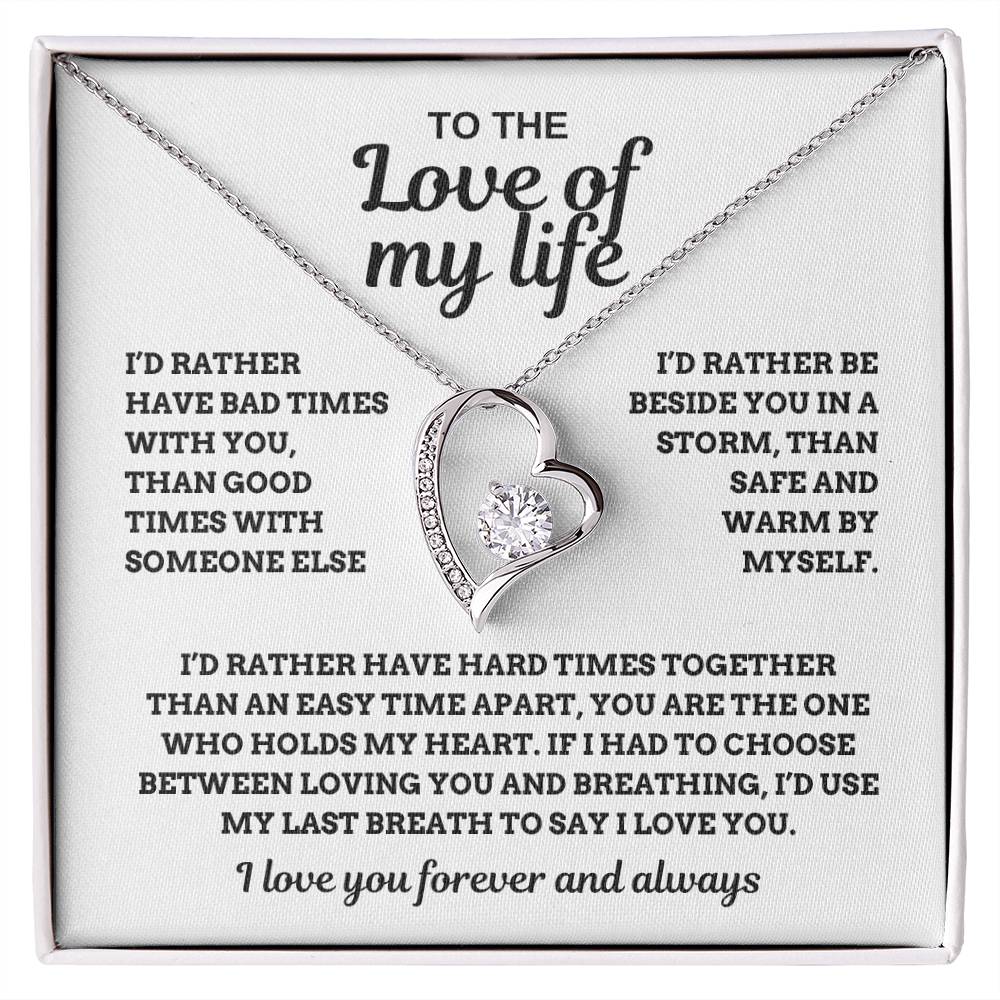 To the Love of My Life, I'd Rather Have Hard Times Together