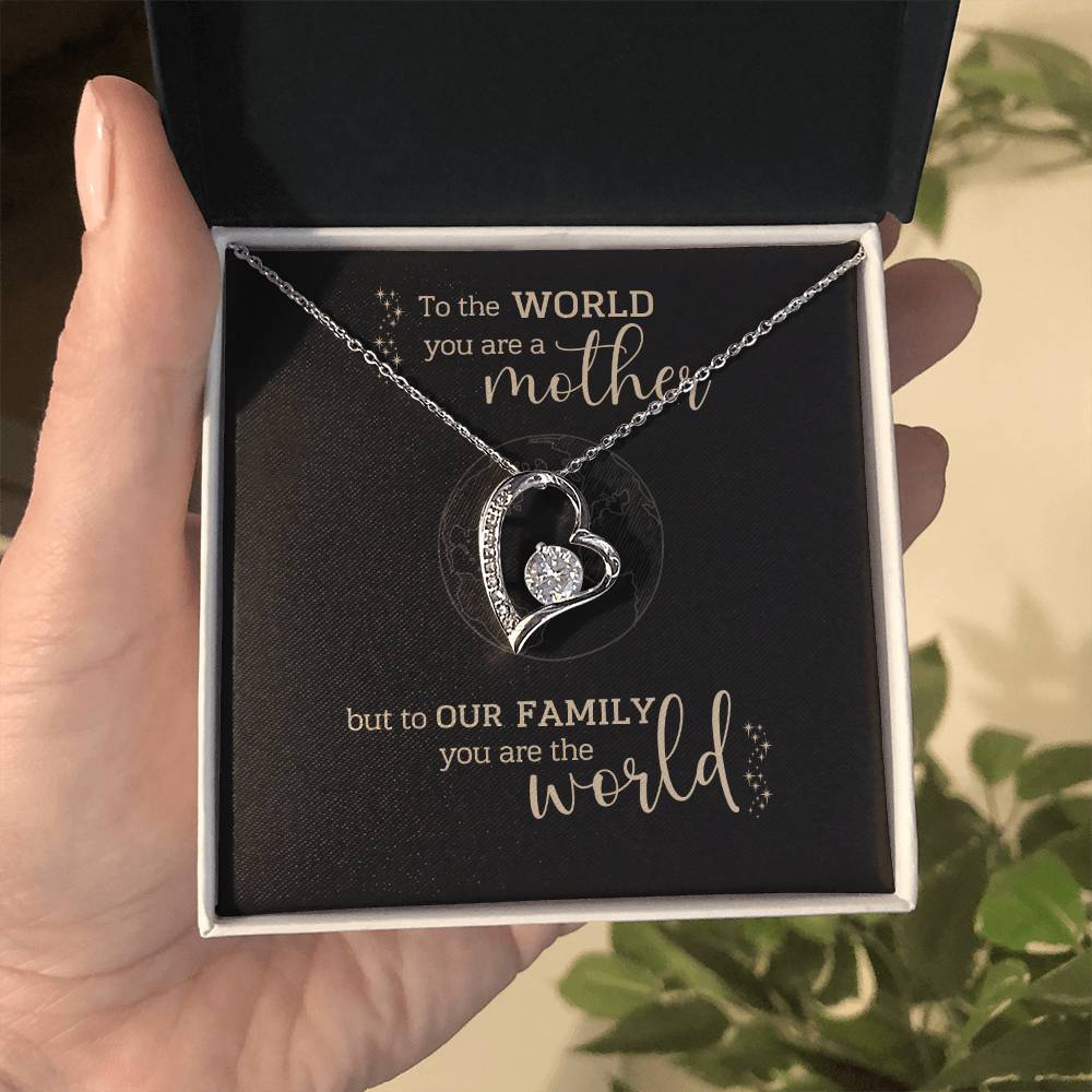 To the World You Are A Mother, But to Our Family You Are The World