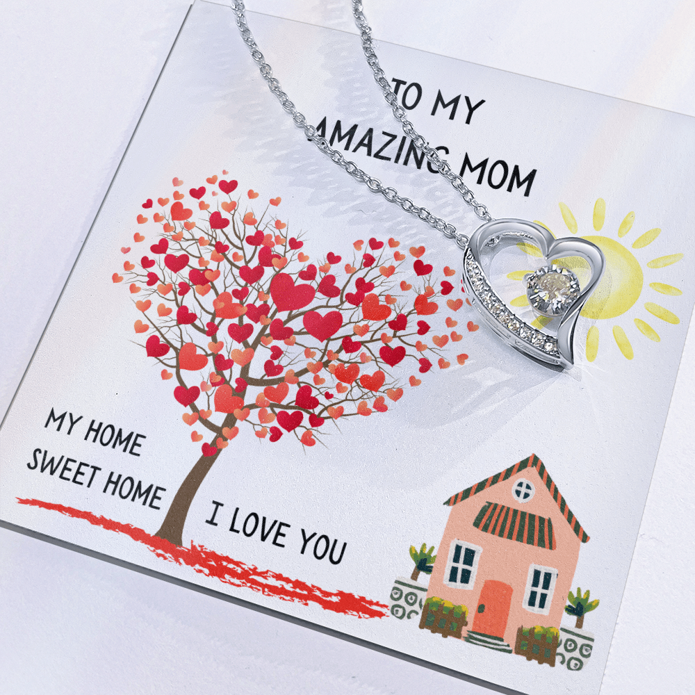 To My Amazing Mom, My Home Sweet Home (Your First Home, Your Forever Love).