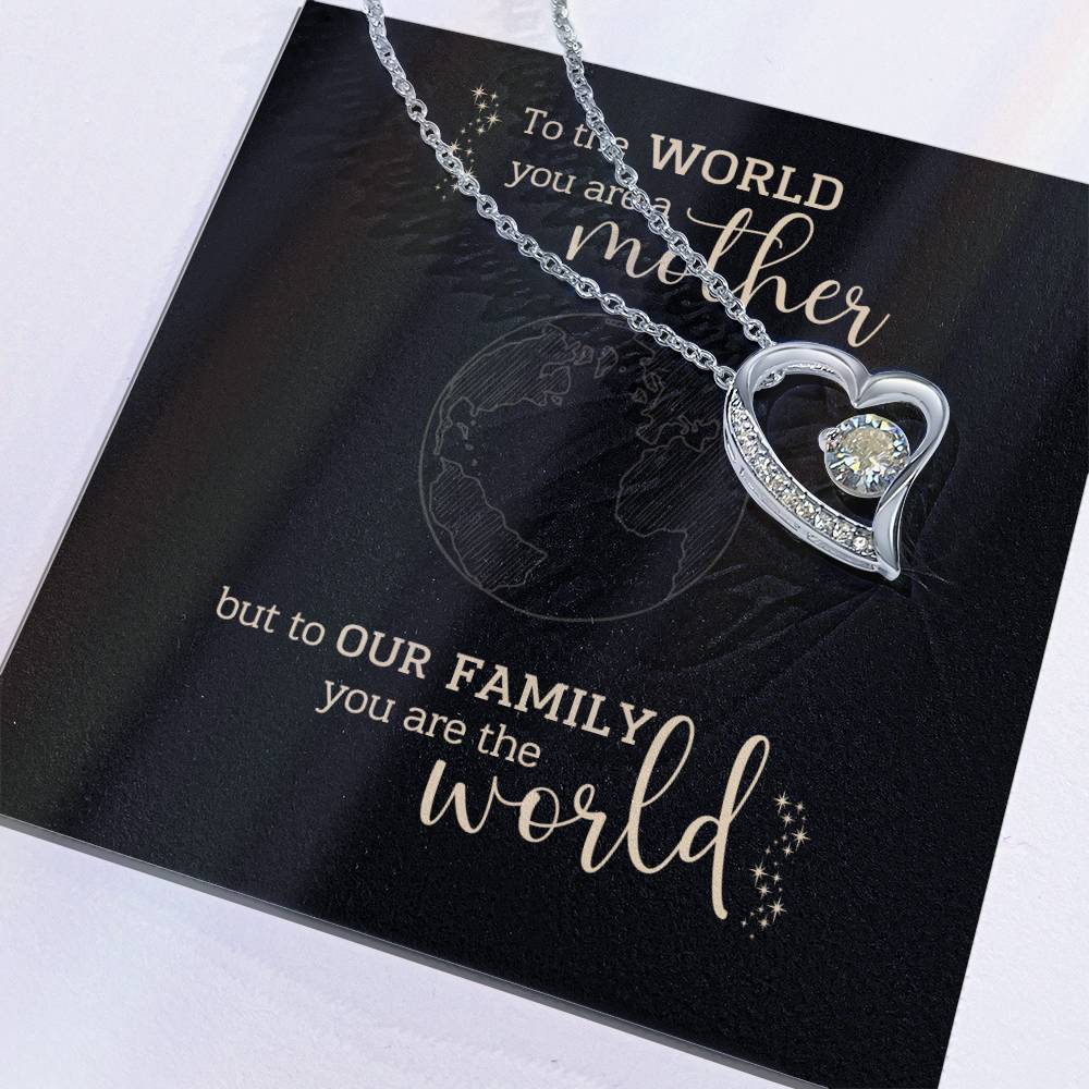 To the World You Are A Mother, But to Our Family You Are The World