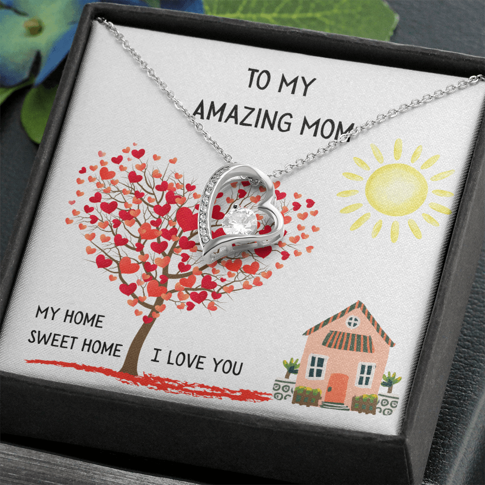 To My Amazing Mom, My Home Sweet Home (Your First Home, Your Forever Love).
