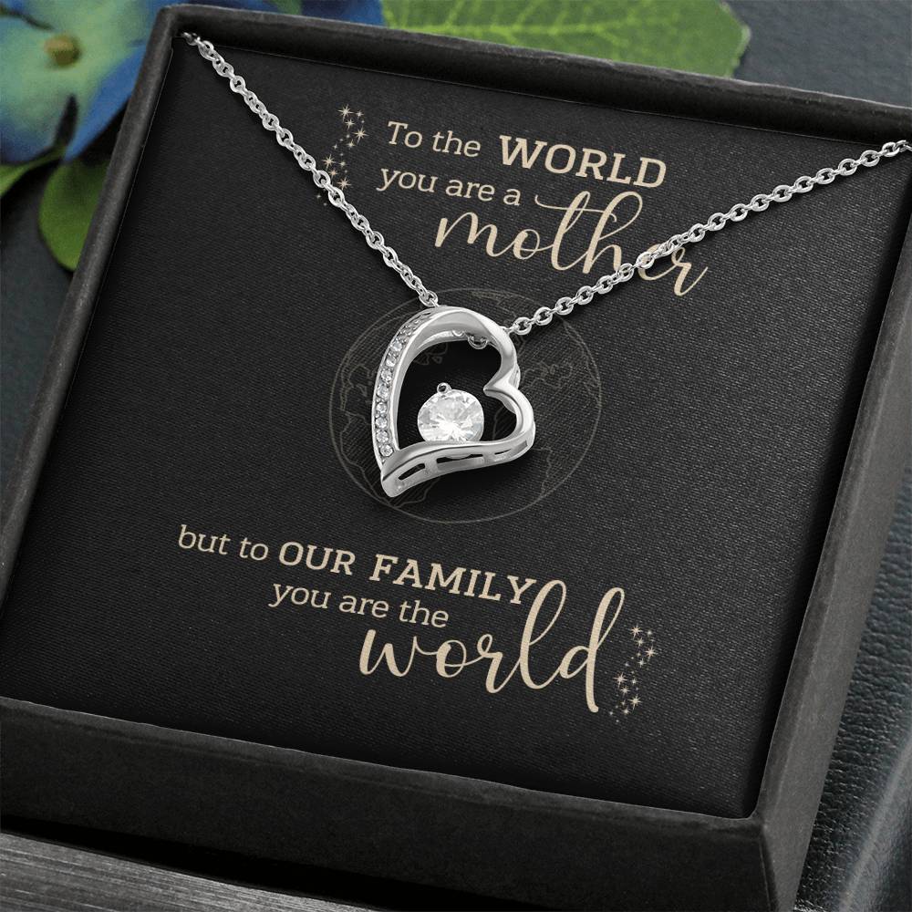 To the World You Are A Mother, But to Our Family You Are The World