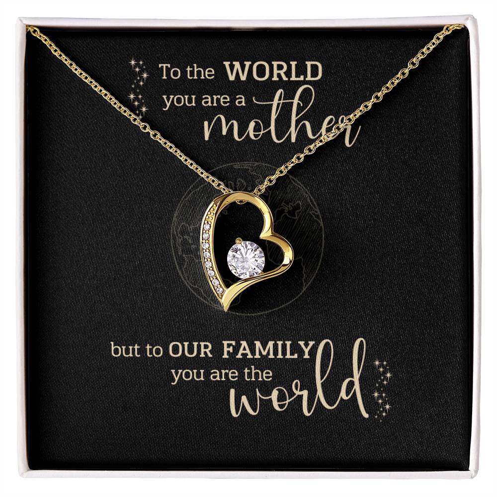To the World You Are A Mother, But to Our Family You Are The World