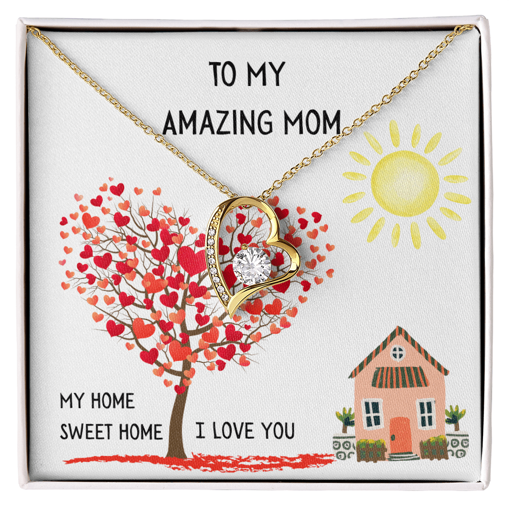 To My Amazing Mom, My Home Sweet Home (Your First Home, Your Forever Love).