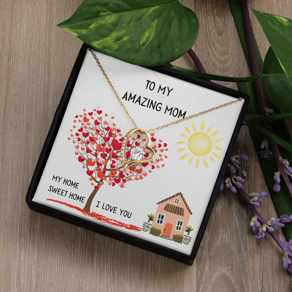 To My Amazing Mom, My Home Sweet Home (Your First Home, Your Forever Love).