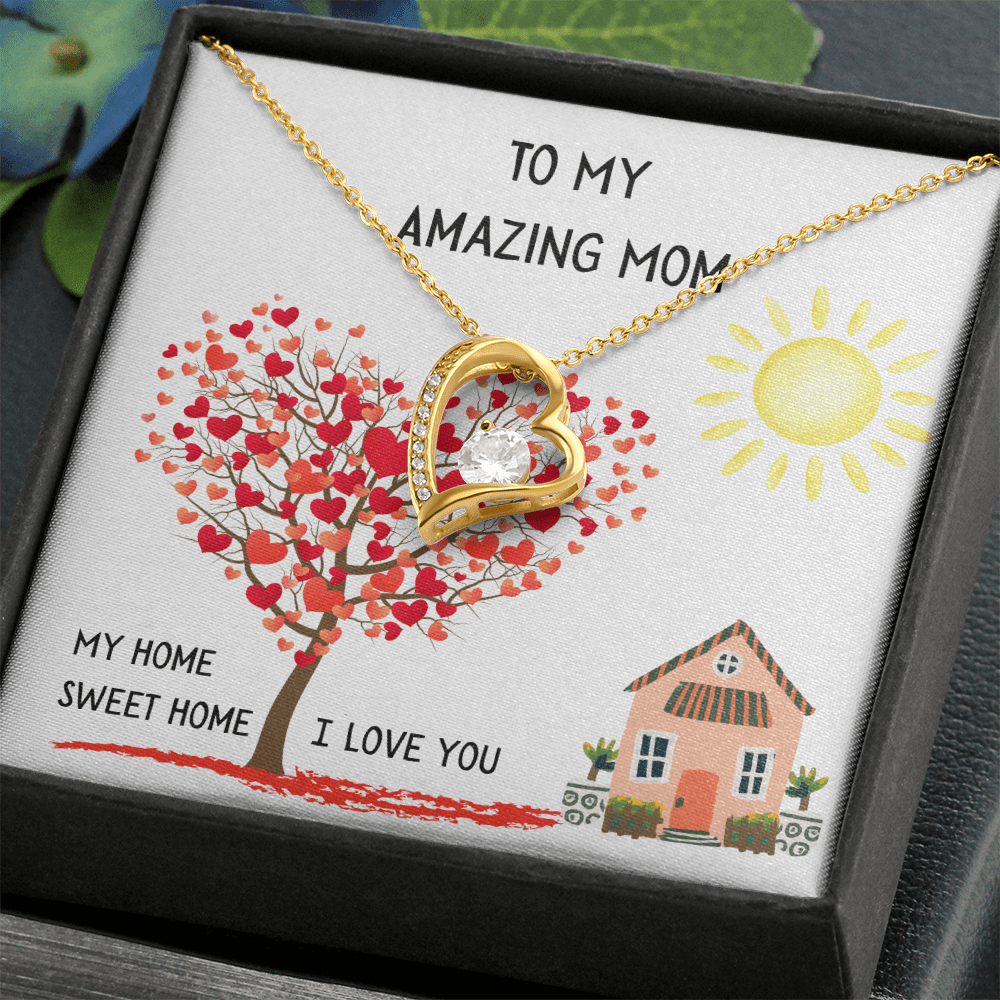 To My Amazing Mom, My Home Sweet Home (Your First Home, Your Forever Love).
