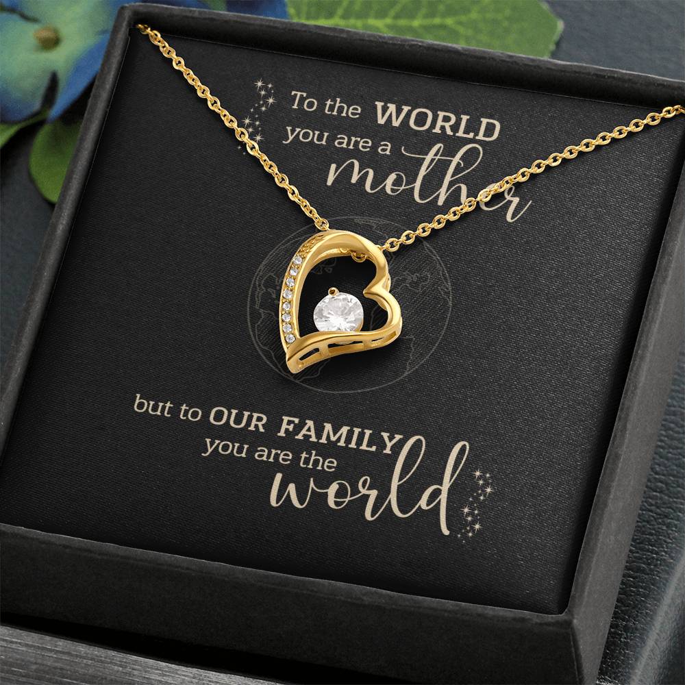 To the World You Are A Mother, But to Our Family You Are The World