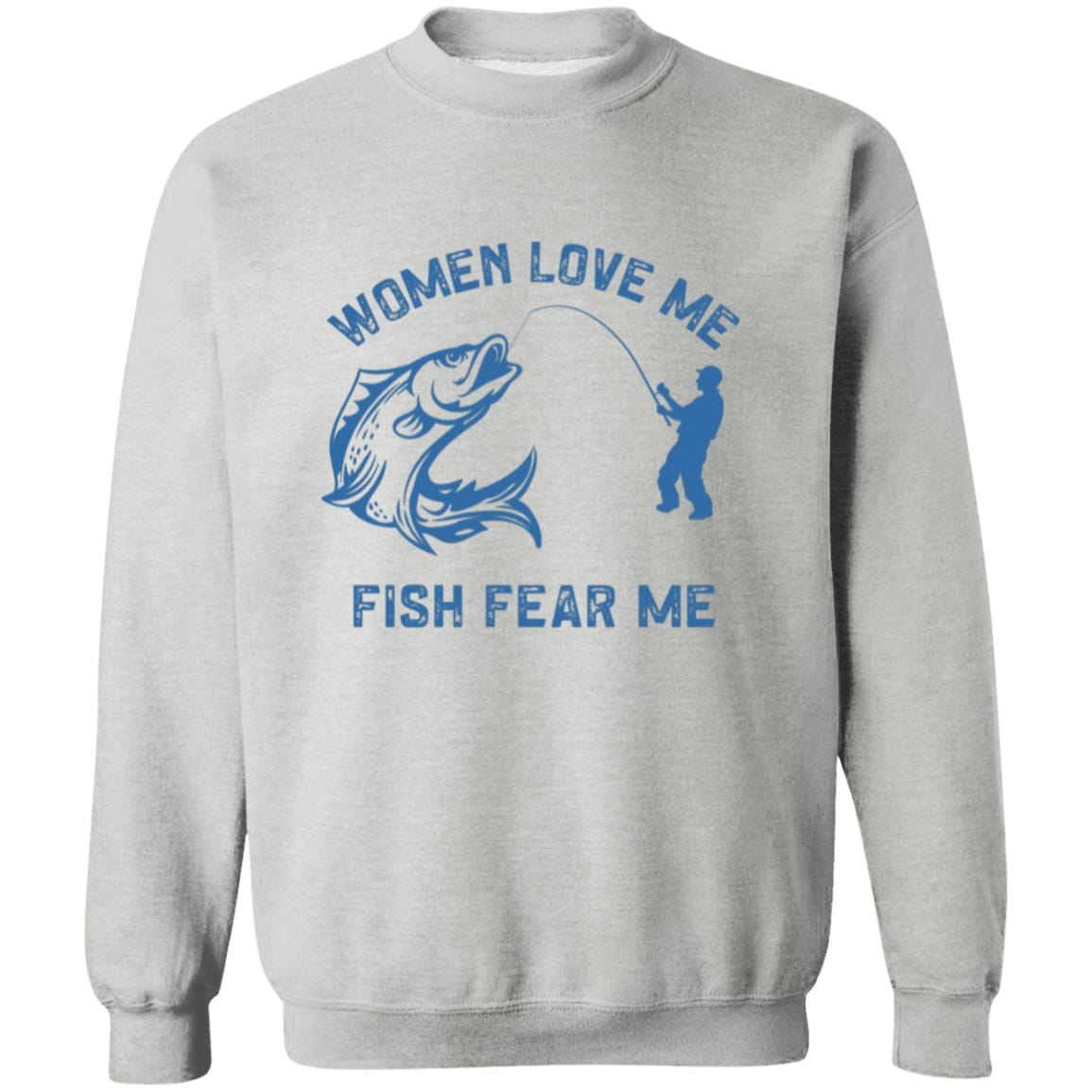 Women Love Me, Fish Fear Me Sweatshirt