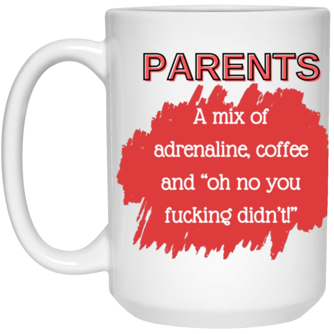 PARENTS, a mix of ... Printed Coffee Mug, 15oz White Mug