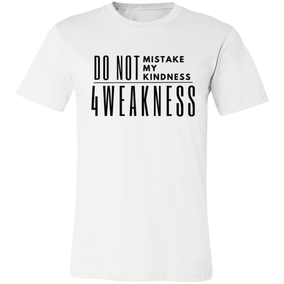 Do Not Mistake My Kindness 4Weakness Men's Every day Tshirt