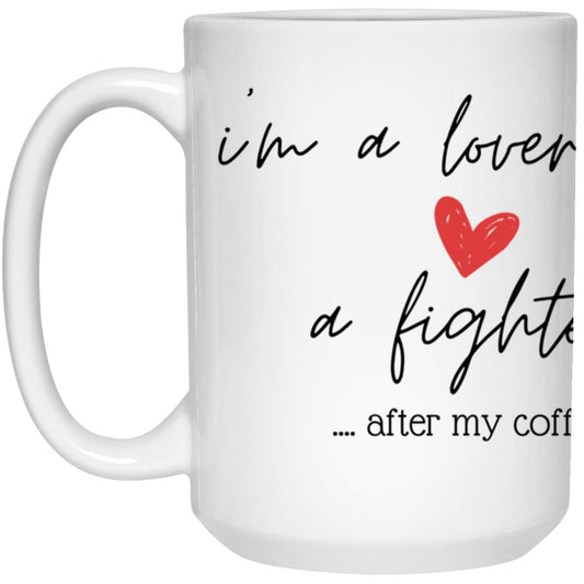 Lover not a Fighter After Coffee | Funny Coffee Mug |15oz White Mug