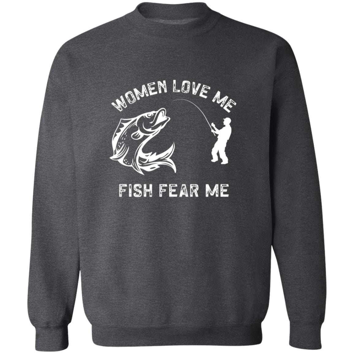 Women Love Me, Fish Fear Me Sweatshirt