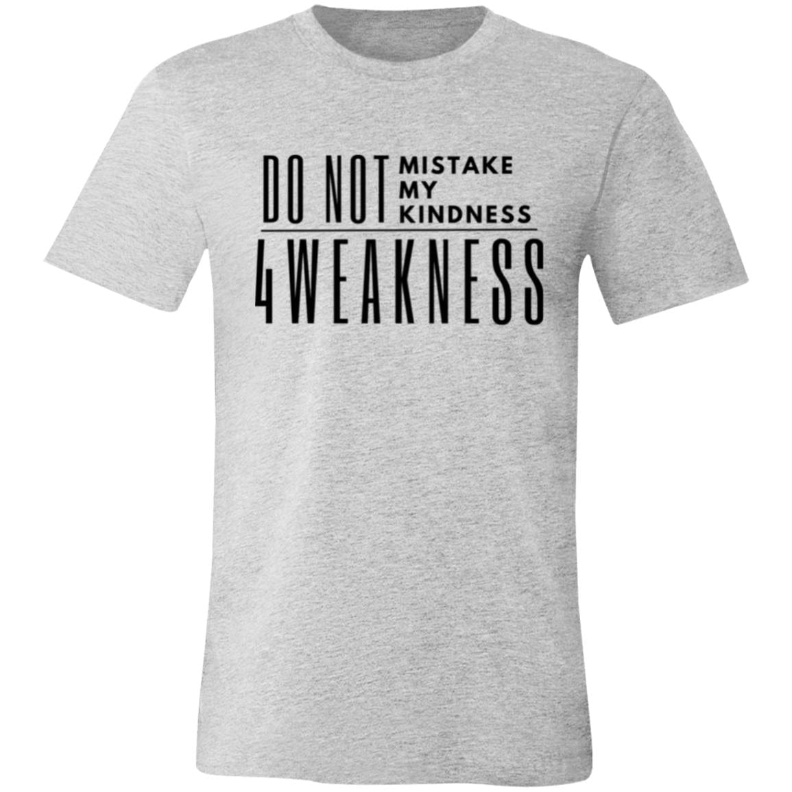 Do Not Mistake My Kindness 4Weakness Men's Every day Tshirt
