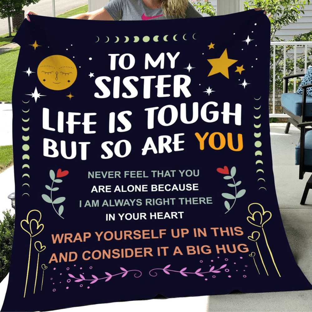 To My Sister, Life is Tough but so are you!! Blanket, 2 sizes.
