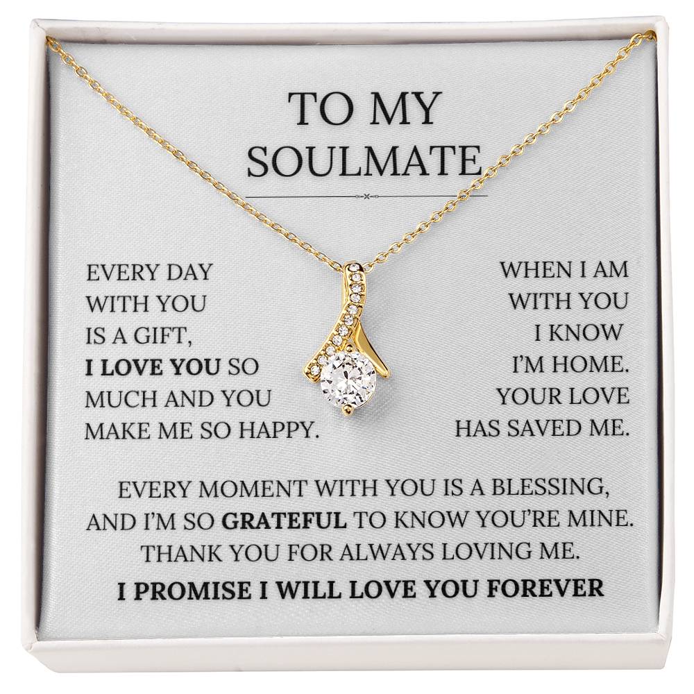 To My Soulmate - Every Day With You Is  a Gift. I Love You So Much