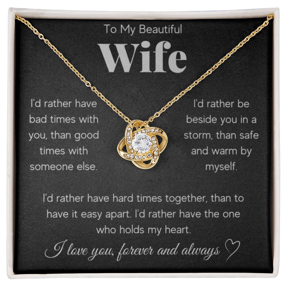 Beautiful Wife, I'd Rather Have Hard Times Together, That To Have ....